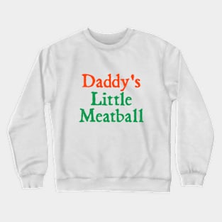 Daddy Little Meatball Italian Funny Daddy Little Meatball Father’s Day Crewneck Sweatshirt